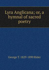 Lyra Anglicana; or, a hymnal of sacred poetry