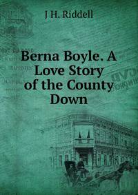 Berna Boyle. A Love Story of the County Down