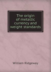 The origin of metallic currency and weight standards