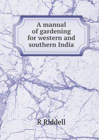 A manual of gardening for western and southern India