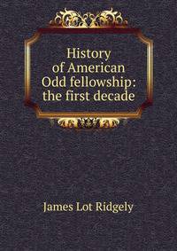 History of American Odd fellowship: the first decade