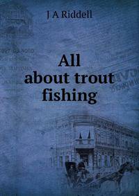 All about trout fishing