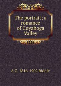The portrait; a romance of Cuyahoga Valley