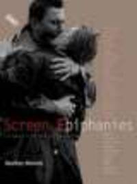 Screen Epiphanies. Film-makers on the films that inspired them