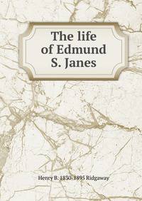 The life of Edmund S. Janes