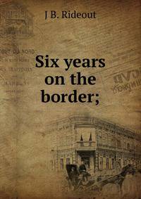 Six years on the border;