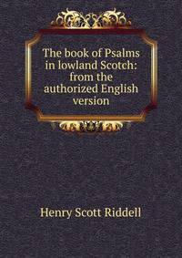 The book of Psalms in lowland Scotch: from the authorized English version