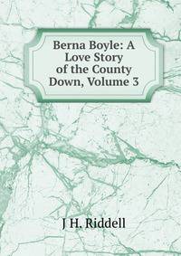 Berna Boyle: A Love Story of the County Down, Volume 3