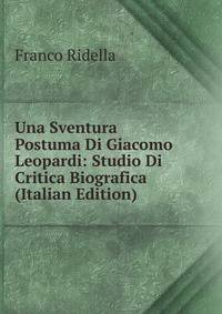 Una Sventura Postuma Di Giacomo Leopardi: Studio Di Critica Biografica (Italian Edition)