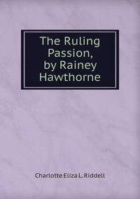 The Ruling Passion, by Rainey Hawthorne