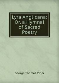Lyra Anglicana: Or, a Hymnal of Sacred Poetry