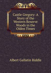 Castle Gregory: A Story of the Western Reserve Woods in the Olden Times
