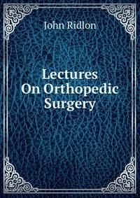 Lectures On Orthopedic Surgery