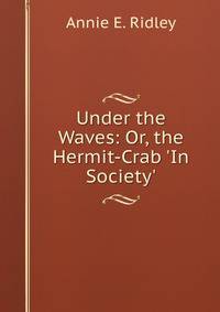 Under the Waves: Or, the Hermit-Crab 'In Society'.