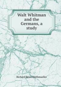 Walt Whitman and the Germans, a study