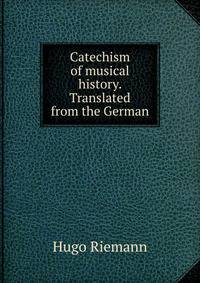 Catechism of musical history. Translated from the German