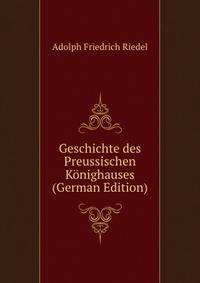 Geschichte des Preussischen Konighauses (German Edition)