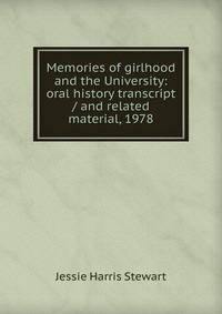 Memories of girlhood and the University: oral history transcript / and related material, 1978