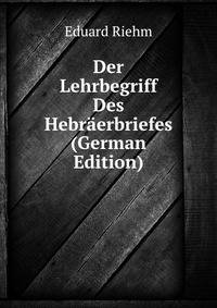 Der Lehrbegriff Des Hebraerbriefes (German Edition)