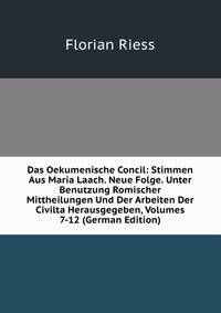 Das Oekumenische Concil: Stimmen Aus Maria Laach. Neue Folge. Unter Benutzung Romischer Mittheilungen Und Der Arbeiten Der Civilta Herausgegeben, Volumes 7-12 (German Edition)