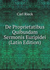 De Proprietatibus Quibusdam Sermonis Euripidei (Latin Edition)