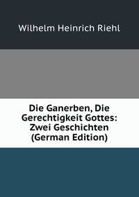 Die Ganerben, Die Gerechtigkeit Gottes: Zwei Geschichten (German Edition)