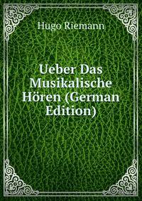 Ueber Das Musikalische Horen (German Edition)