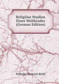 Religiose Studien Eines Weltkindes (German Edition)