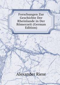 Forschungen Zur Geschichte Der Rheinlande in Der Romerzeit (German Edition)
