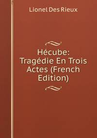 Hecube: Tragedie En Trois Actes (French Edition)