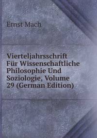 Vierteljahrsschrift Fur Wissenschaftliche Philosophie Und Soziologie, Volume 29 (German Edition)