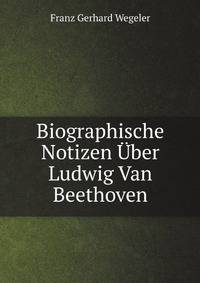 Biographische Notizen Uber Ludwig Van Beethoven (German Edition)