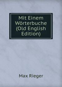 Mit Einem Worterbuche (Old English Edition)