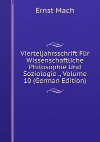 Vierteljahrsschrift Fur Wissenschaftliche Philosophie Und Soziologie ., Volume 10 (German Edition)