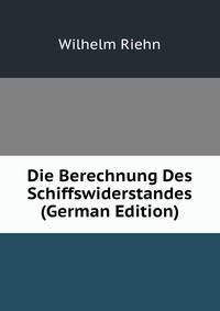 Die Berechnung Des Schiffswiderstandes (German Edition)