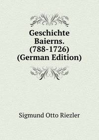 Geschichte Baierns. (788-1726) (German Edition)