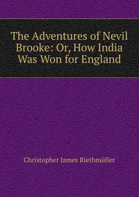 The Adventures of Nevil Brooke: Or, How India Was Won for England