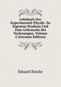 Lehrbuch Der Experimental-Physik: Zu Eigenem Studium Und Zum Gebrauche Bei Vorlesungen, Volume 2 (German Edition)