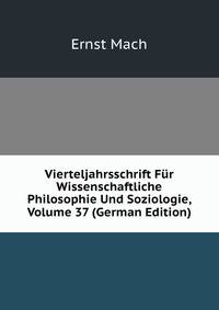 Vierteljahrsschrift Fur Wissenschaftliche Philosophie Und Soziologie, Volume 37 (German Edition)