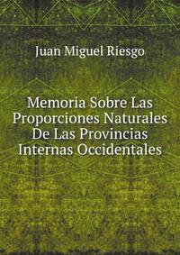 Memoria Sobre Las Proporciones Naturales De Las Provincias Internas Occidentales