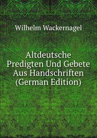 Altdeutsche Predigten Und Gebete Aus Handschriften (German Edition)