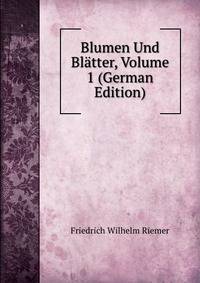 Blumen Und Blatter, Volume 1 (German Edition)