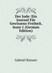 Der Jude: Ein Journal Fur Gewissens-Freiheit, Issue 1 (German Edition)
