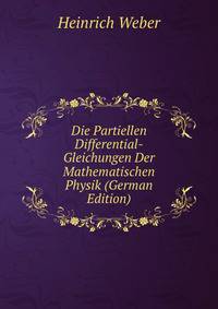 Die Partiellen Differential-Gleichungen Der Mathematischen Physik (German Edition)