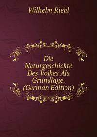 Die Naturgeschichte Des Volkes Als Grundlage. (German Edition)