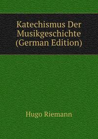 Katechismus Der Musikgeschichte (German Edition)