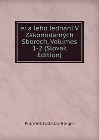 ei a Jeho Jednani V Zakonodarnych Sborech, Volumes 1-2 (Slovak Edition)