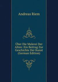 Uber Die Malerei Der Alten: Ein Beitrag Zur Geschichte Der Kunst (German Edition)