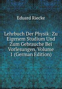 Lehrbuch Der Physik: Zu Eigenem Studium Und Zum Gebrauche Bei Vorlesungen, Volume 1 (German Edition)