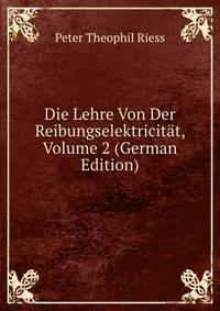 Die Lehre Von Der Reibungselektricitat, Volume 2 (German Edition)